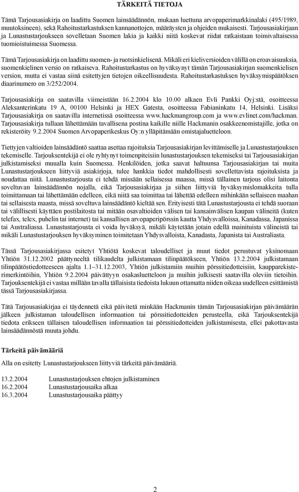 Tämä Tarjousasiakirja on laadittu suomen- ja ruotsinkielisenä. Mikäli eri kieliversioiden välillä on eroavaisuuksia, suomenkielinen versio on ratkaiseva.