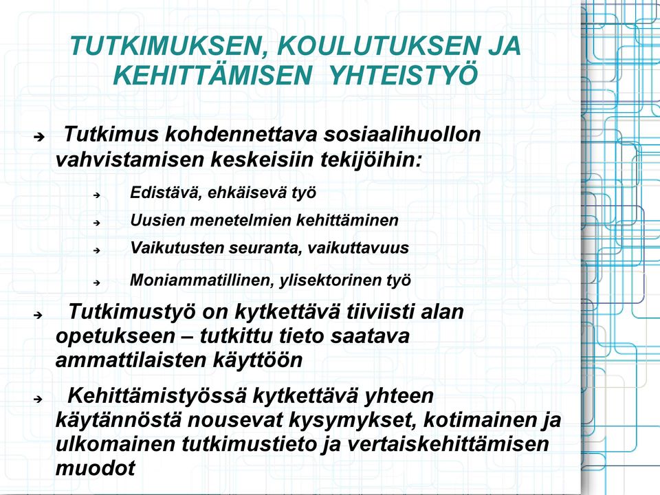 ylisektorinen työ Tutkimustyö on kytkettävä tiiviisti alan opetukseen tutkittu tieto saatava ammattilaisten käyttöön