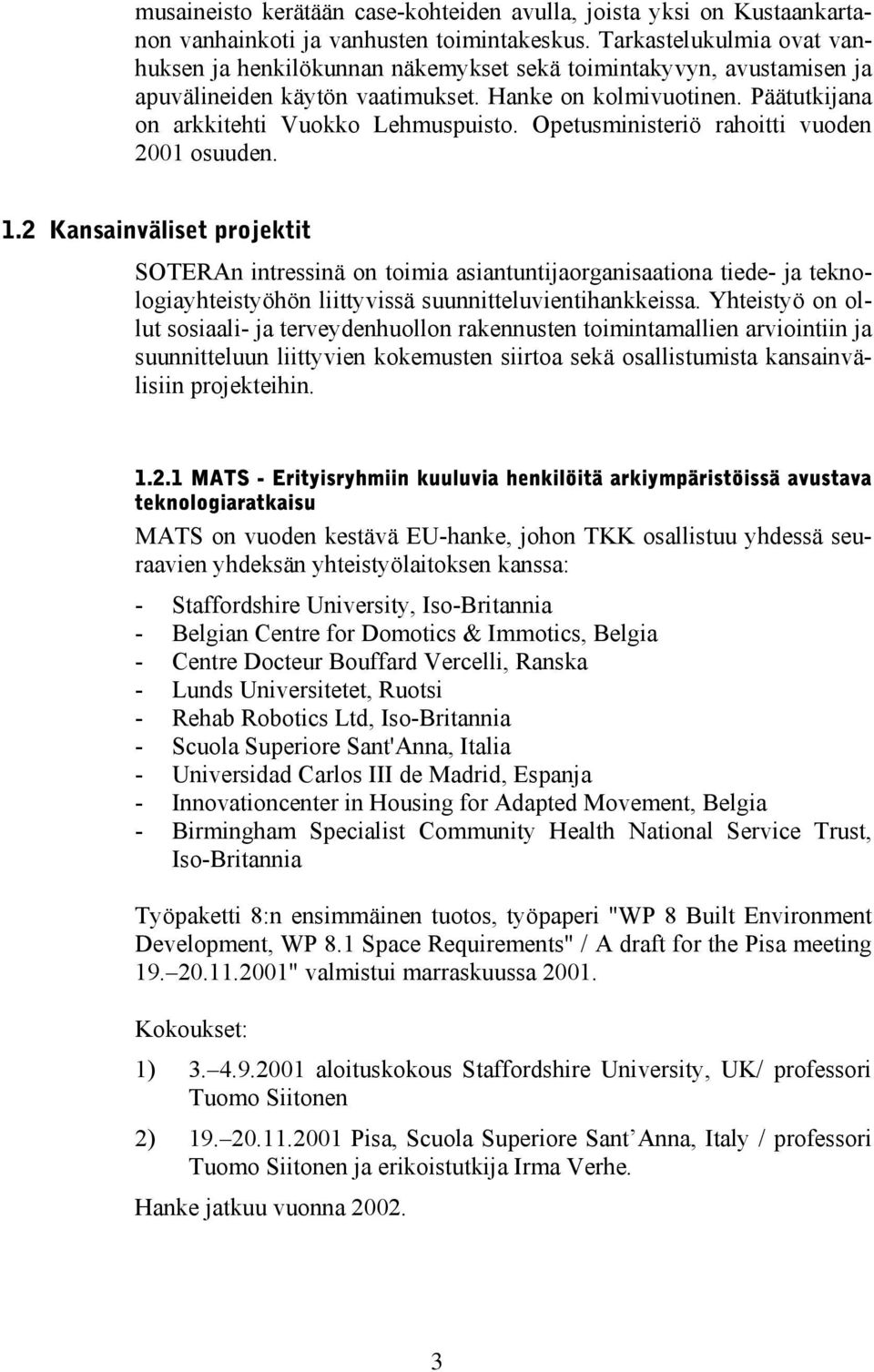 Opetusministeriö rahoitti vuoden 2001 osuuden. 1.