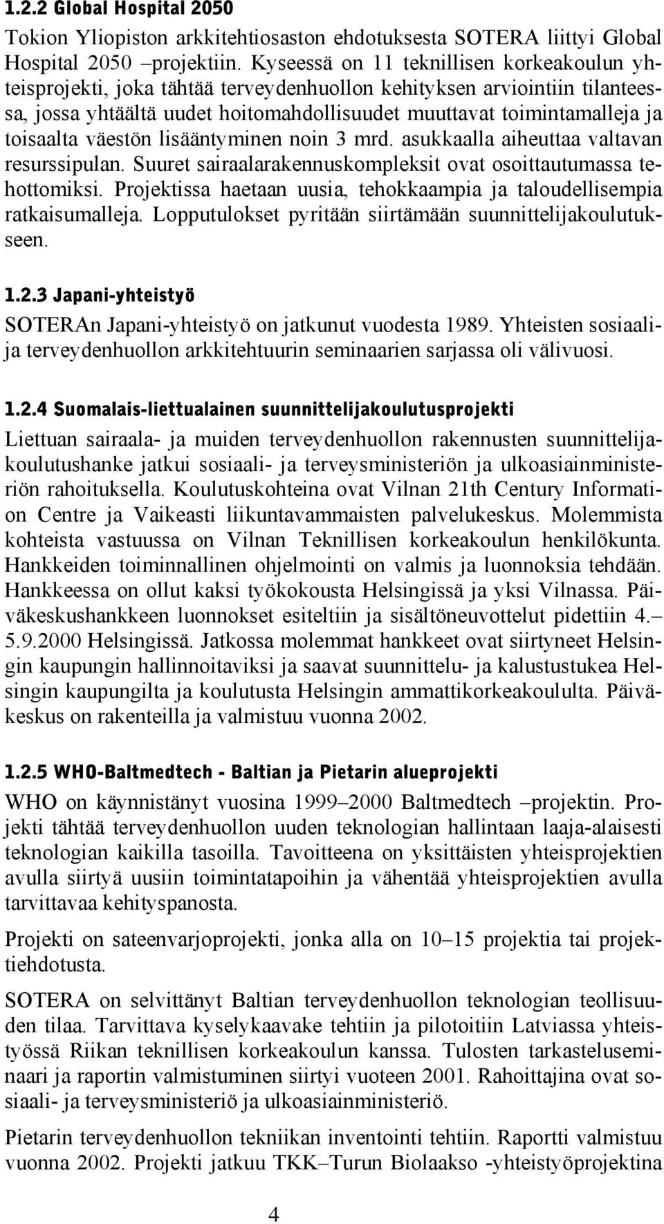 toisaalta väestön lisääntyminen noin 3 mrd. asukkaalla aiheuttaa valtavan resurssipulan. Suuret sairaalarakennuskompleksit ovat osoittautumassa tehottomiksi.