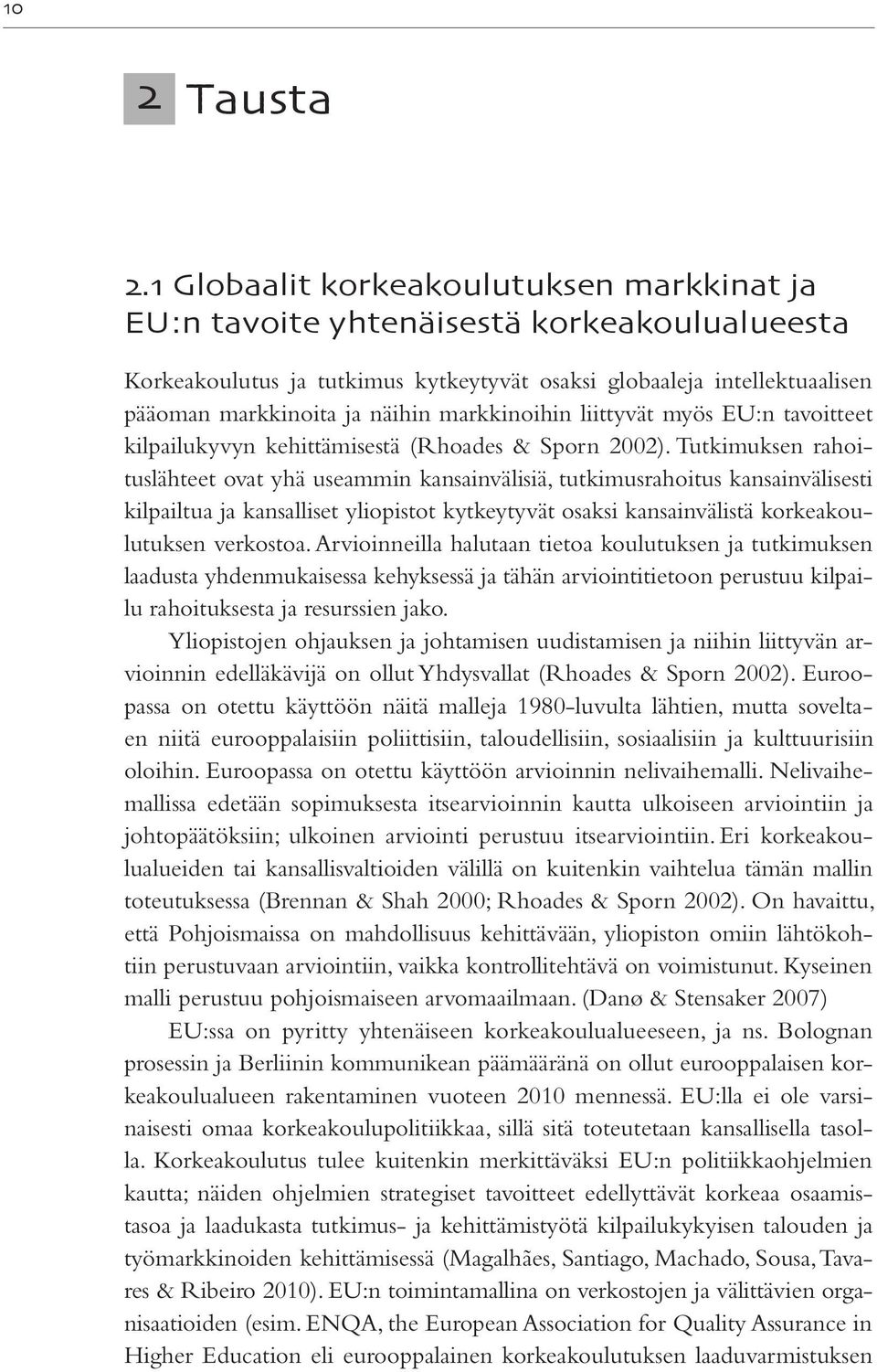 markkinoihin liittyvät myös EU:n tavoitteet kilpailukyvyn kehittämisestä (Rhoades & Sporn 2002).