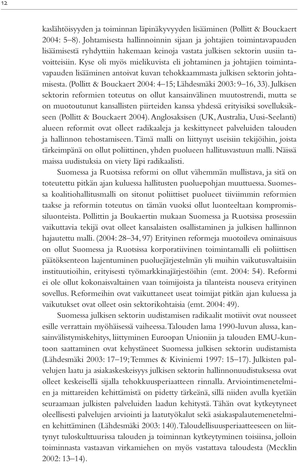 Kyse oli myös mielikuvista eli johtaminen ja johtajien toimintavapauden lisääminen antoivat kuvan tehokkaammasta julkisen sektorin johtamisesta.