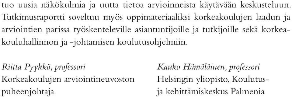 työskenteleville asiantuntijoille ja tutkijoille sekä korkeakouluhallinnon ja -johtamisen koulutusohjelmiin.