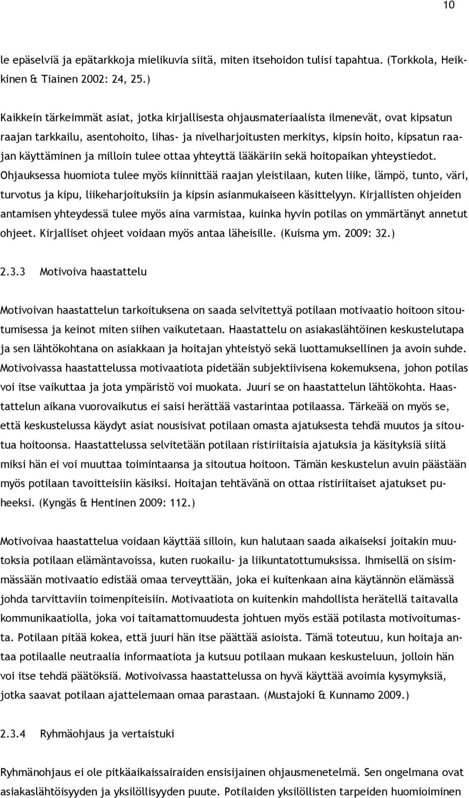 käyttäminen ja milloin tulee ottaa yhteyttä lääkäriin sekä hoitopaikan yhteystiedot.