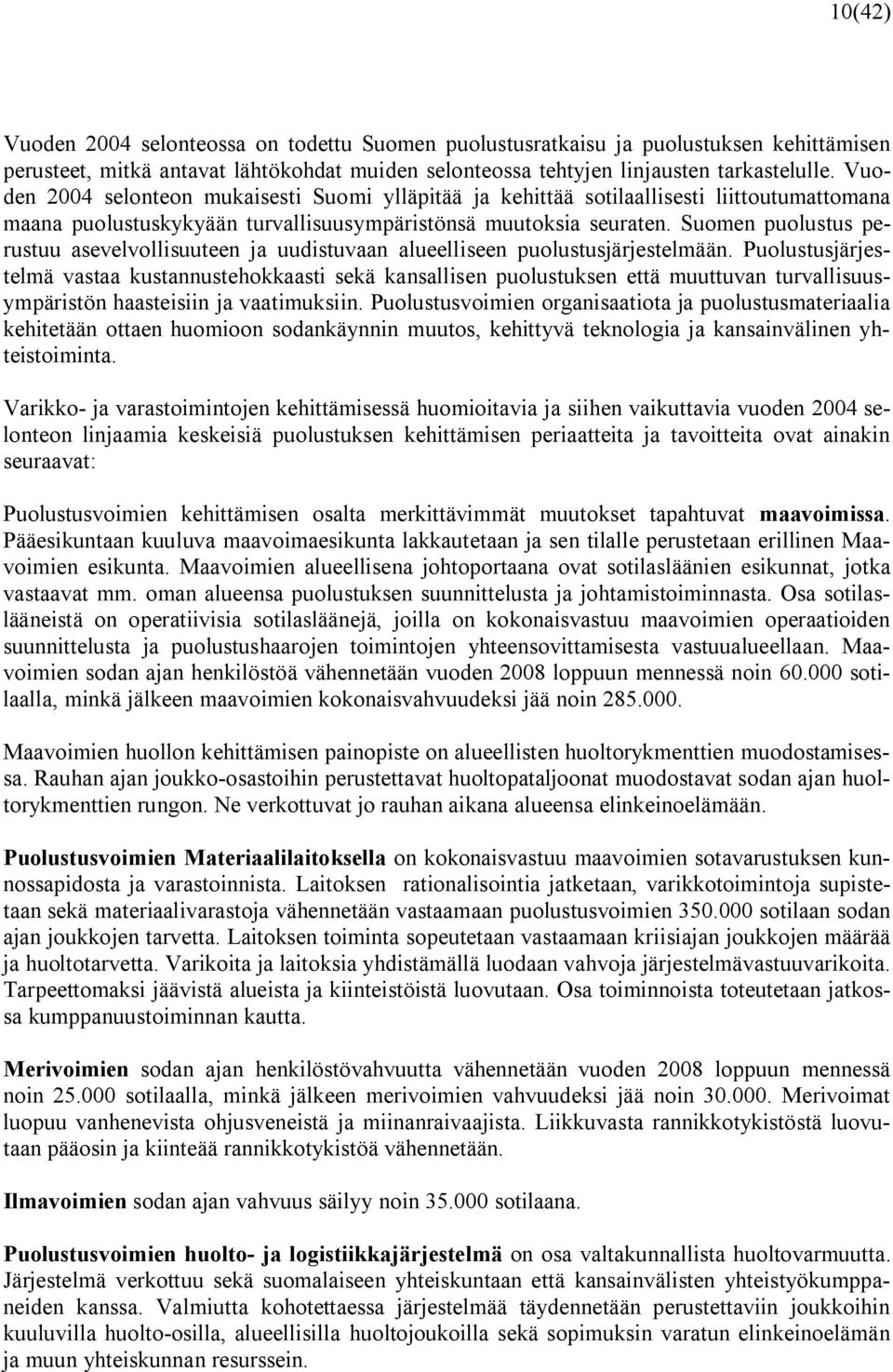 Suomen puolustus perustuu asevelvollisuuteen ja uudistuvaan alueelliseen puolustusjärjestelmään.