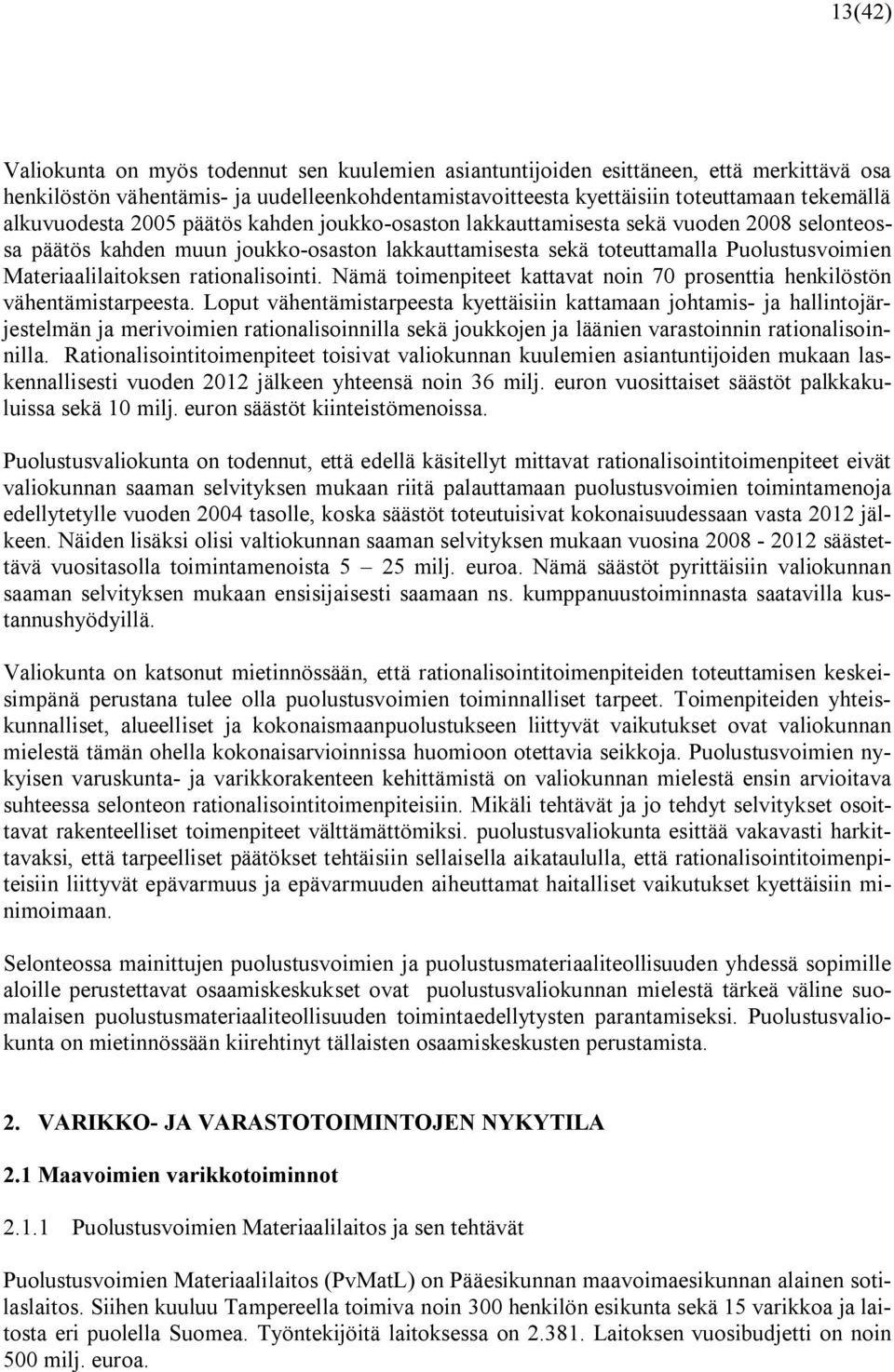 rationalisointi. Nämä toimenpiteet kattavat noin 70 prosenttia henkilöstön vähentämistarpeesta.