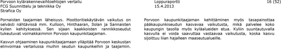 Kasvun ohjaaminen kaupunkitaajamaan ylläpitää Porvoon keskustan elinvoimaa vertailussa muihin seudun kaupunkeihin ja taajamiin.