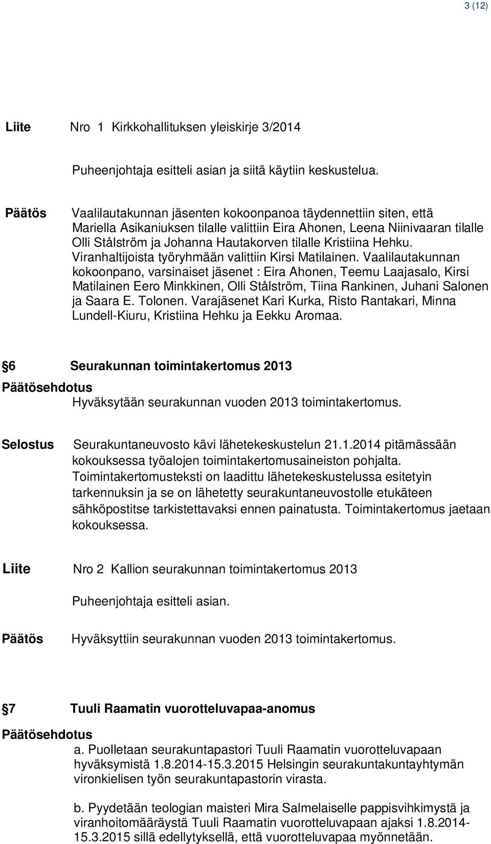 Hehku. Viranhaltijoista työryhmään valittiin Kirsi Matilainen.