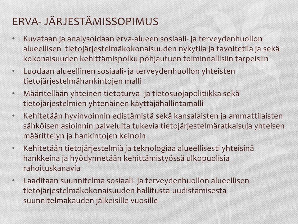 tietojärjestelmien yhtenäinen käyttäjähallintamalli Kehitetään hyvinvoinnin edistämistä sekä kansalaisten ja ammattilaisten sähköisen asioinnin palveluita tukevia tietojärjestelmäratkaisuja yhteisen