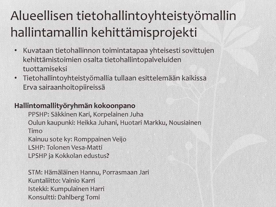 kokoonpano PPSHP: Säkkinen Kari, Korpelainen Juha Oulun kaupunki: Heikka Juhani, Huotari Markku, Nousiainen Timo Kainuu sote ky: Romppainen Veijo LSHP: