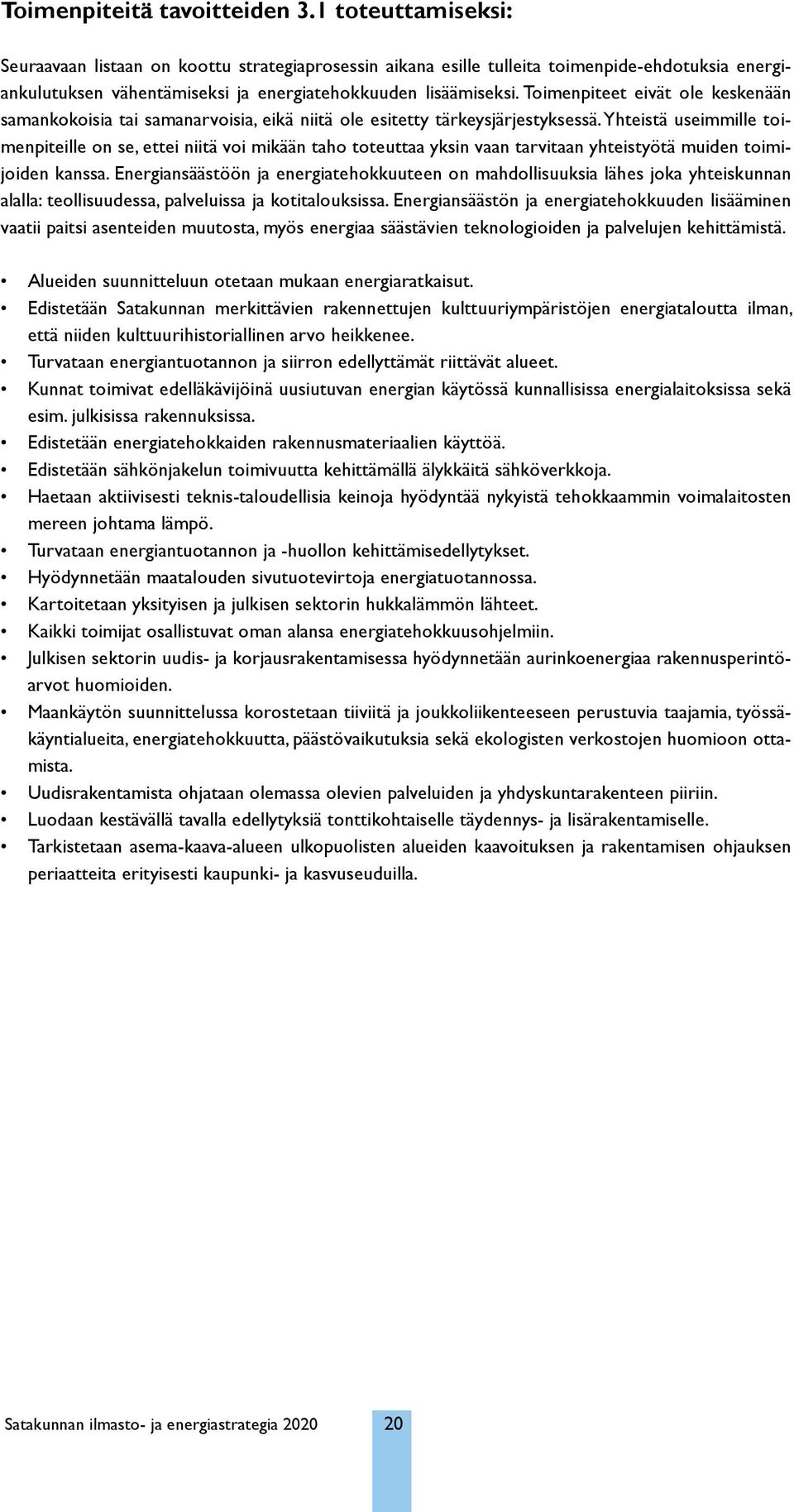 Toimenpiteet eivät ole keskenään samankokoisia tai samanarvoisia, eikä niitä ole esitetty tärkeysjärjestyksessä.