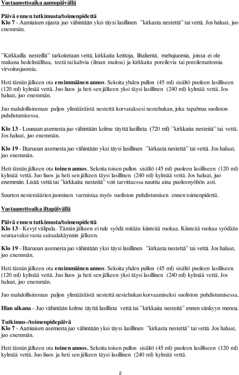 virvoitusjuomia. Heti tämän jälkeen ota ensimmäinen annos. Sekoita yhden pullon (45 ml) sisältö puoleen lasilliseen (120 ml) kylmää vettä.