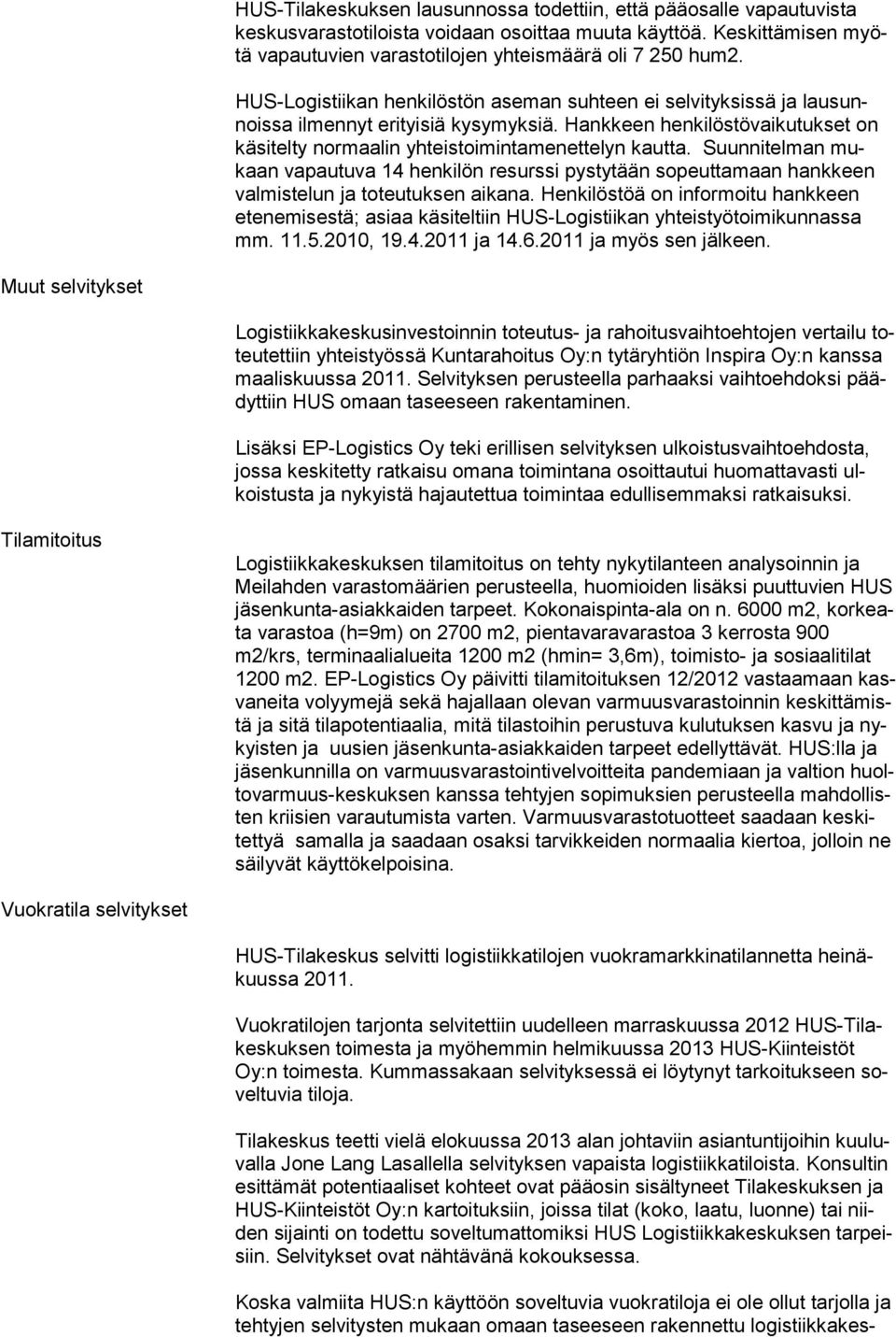 Suunnitelman mukaan vapautuva 14 henkilön resurssi pystytään sopeuttamaan hank keen valmistelun ja toteutuksen aikana.