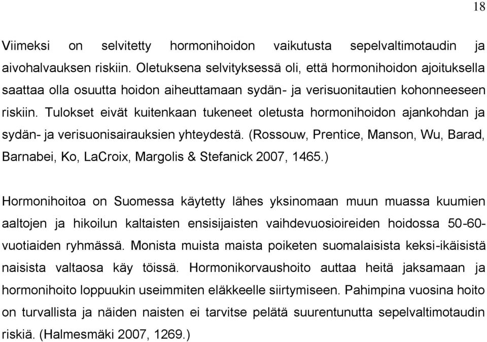 Tulokset eivät kuitenkaan tukeneet oletusta hormonihoidon ajankohdan ja sydän- ja verisuonisairauksien yhteydestä.