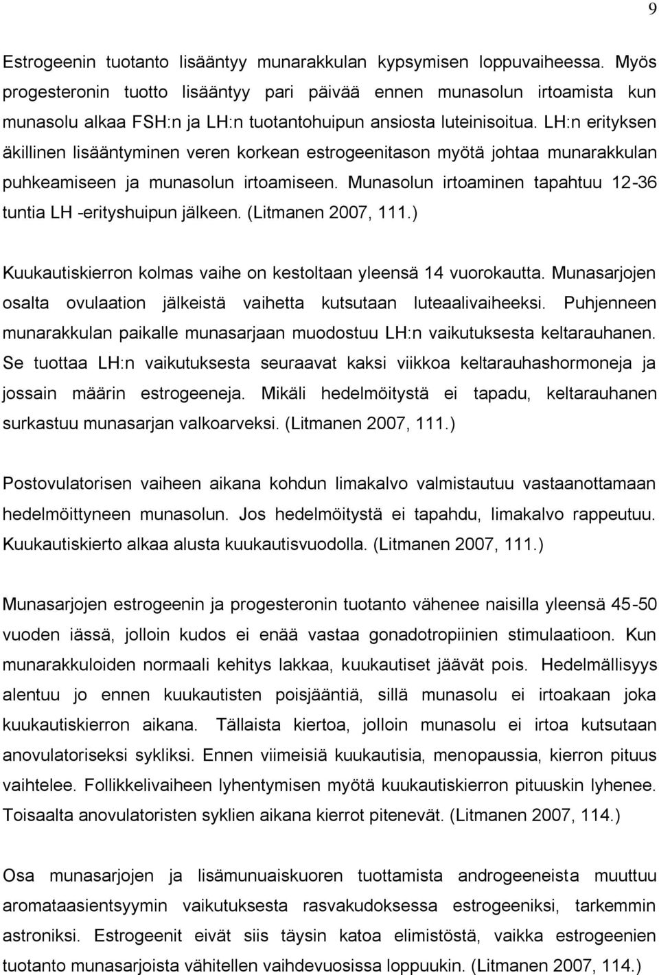 LH:n erityksen äkillinen lisääntyminen veren korkean estrogeenitason myötä johtaa munarakkulan puhkeamiseen ja munasolun irtoamiseen.