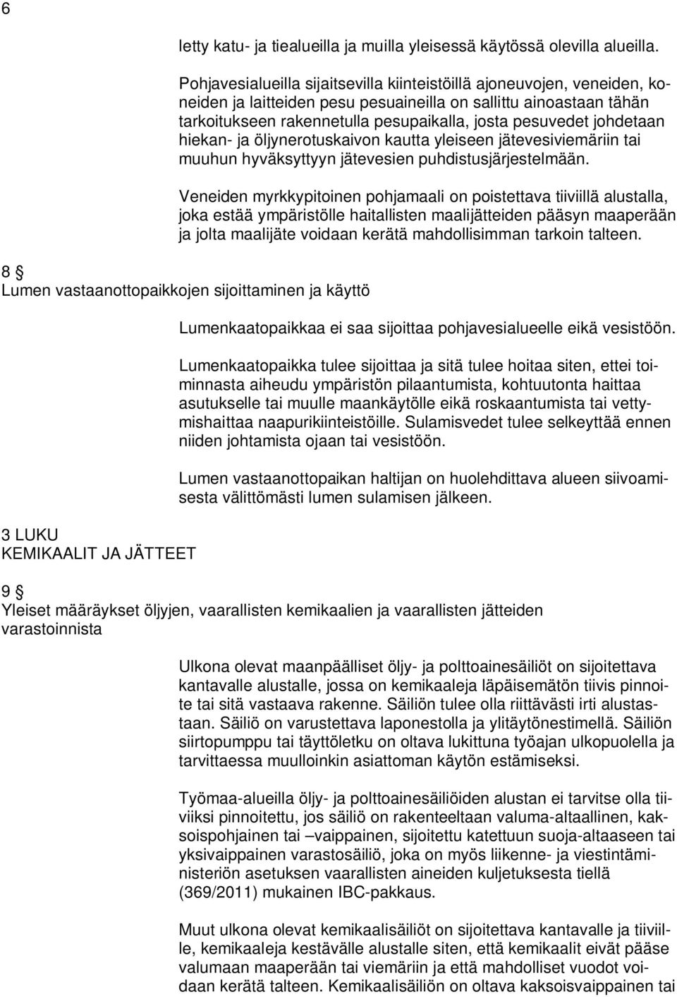 johdetaan hiekan- ja öljynerotuskaivon kautta yleiseen jätevesiviemäriin tai muuhun hyväksyttyyn jätevesien puhdistusjärjestelmään.