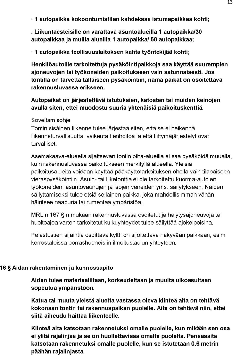 tarkoitettuja pysäköintipaikkoja saa käyttää suurempien ajoneuvojen tai työkoneiden paikoitukseen vain satunnaisesti.