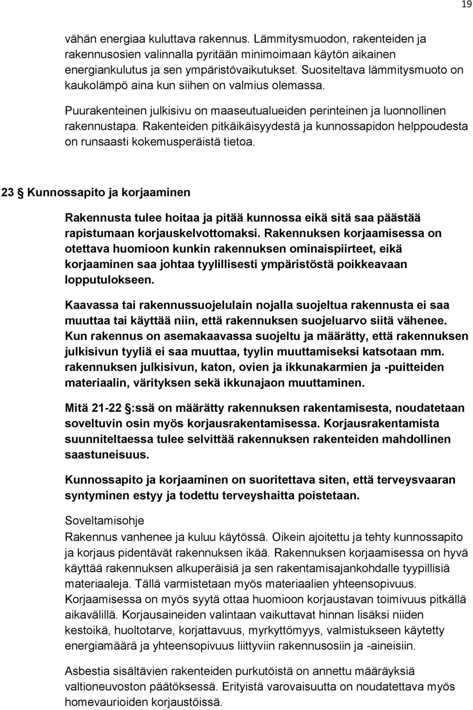 Rakenteiden pitkäikäisyydestä ja kunnossapidon helppoudesta on runsaasti kokemusperäistä tietoa.