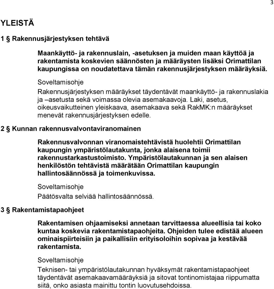 Laki, asetus, oikeusvaikutteinen yleiskaava, asemakaava sekä RakMK:n määräykset menevät rakennusjärjestyksen edelle.