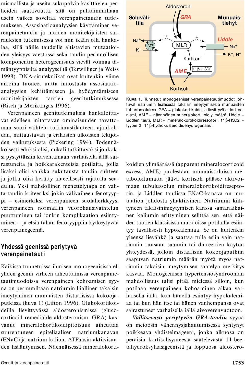 sekä taudin perinnöllisen komponentin heterogeenisuus vievät voimaa tämäntyyppisiltä analyyseiltä (Terwilliger ja Weiss 1998).