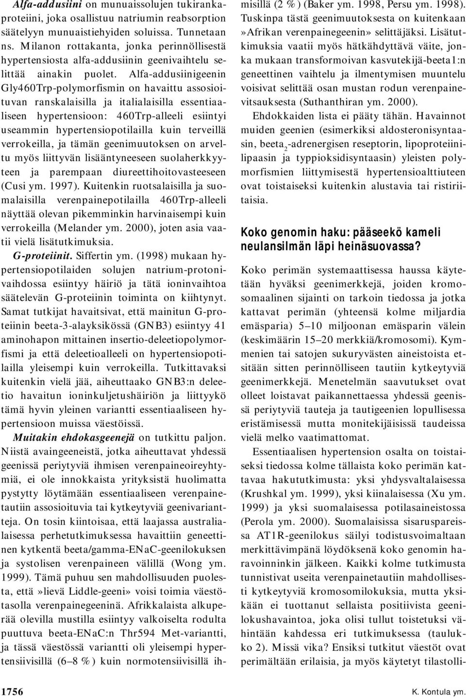 Alfa-addusiinigeenin Gly460Trp-polymorfismin on havaittu assosioituvan ranskalaisilla ja italialaisilla essentiaaliseen hypertensioon: 460Trp-alleeli esiintyi useammin hypertensiopotilailla kuin