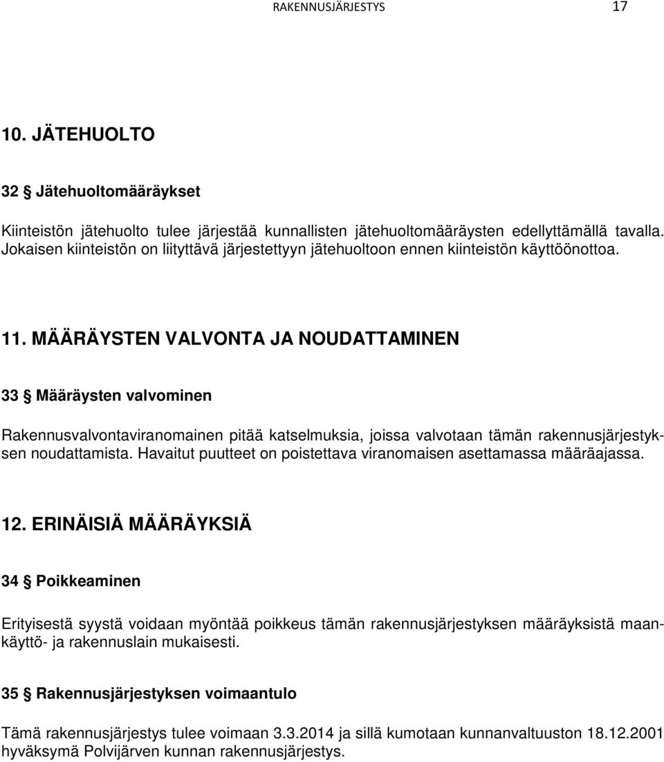 MÄÄRÄYSTEN VALVONTA JA NOUDATTAMINEN 33 Määräysten valvominen Rakennusvalvontaviranomainen pitää katselmuksia, joissa valvotaan tämän rakennusjärjestyksen noudattamista.