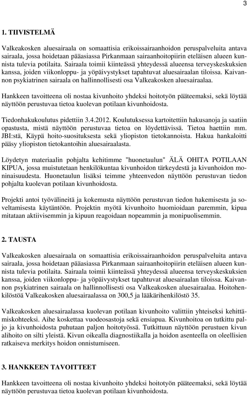 Kaivannon psykiatrinen sairaala on hallinnollisesti osa Valkeakosken aluesairaalaa.