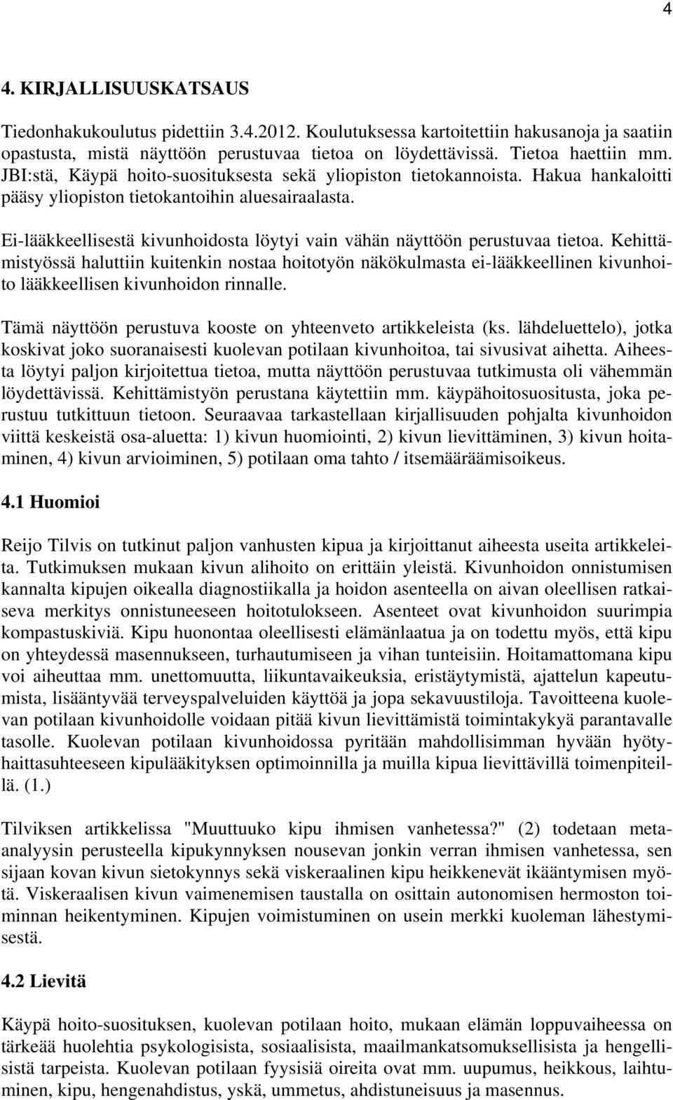 Ei-lääkkeellisestä kivunhoidosta löytyi vain vähän näyttöön perustuvaa tietoa.