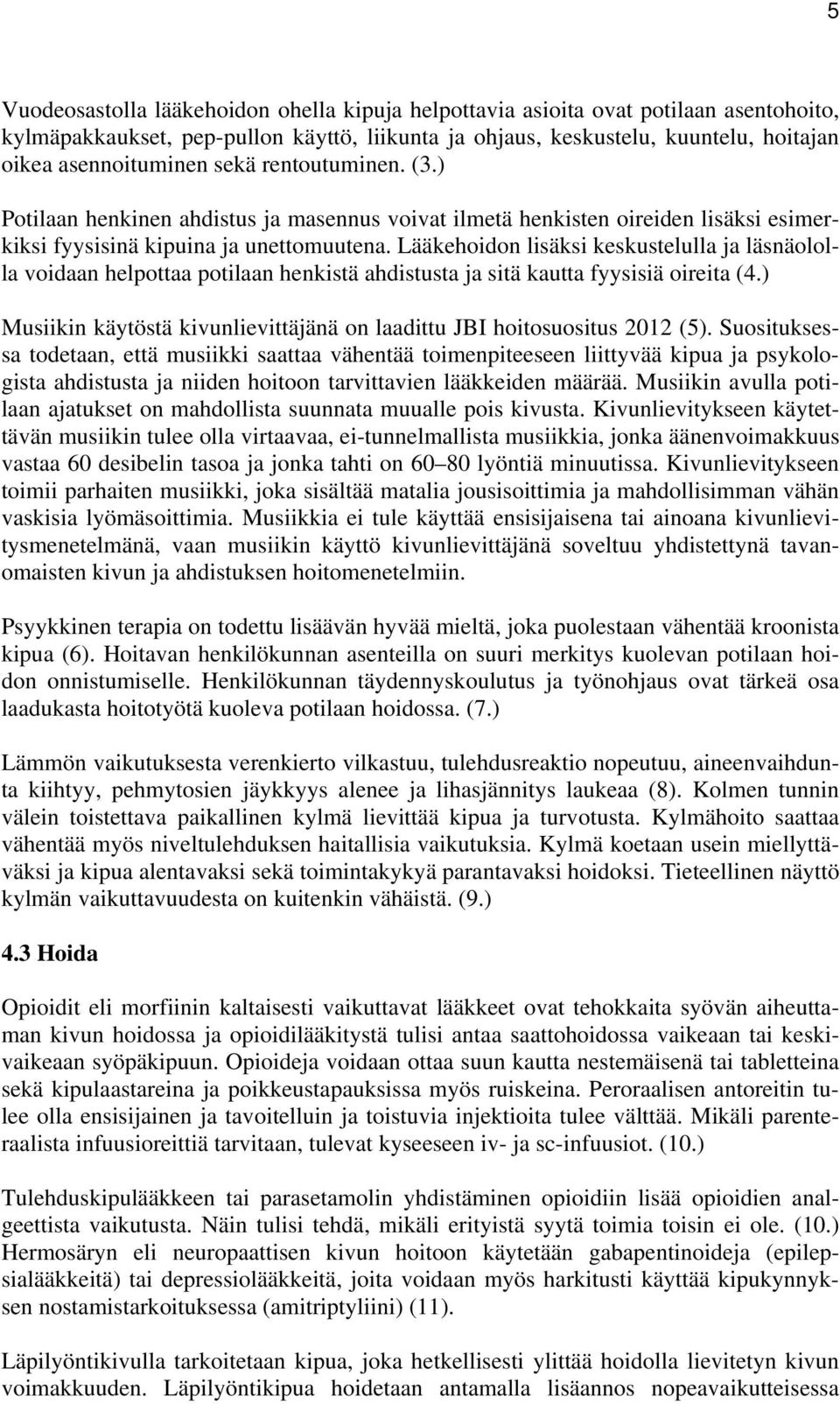 Lääkehoidon lisäksi keskustelulla ja läsnäololla voidaan helpottaa potilaan henkistä ahdistusta ja sitä kautta fyysisiä oireita (4.