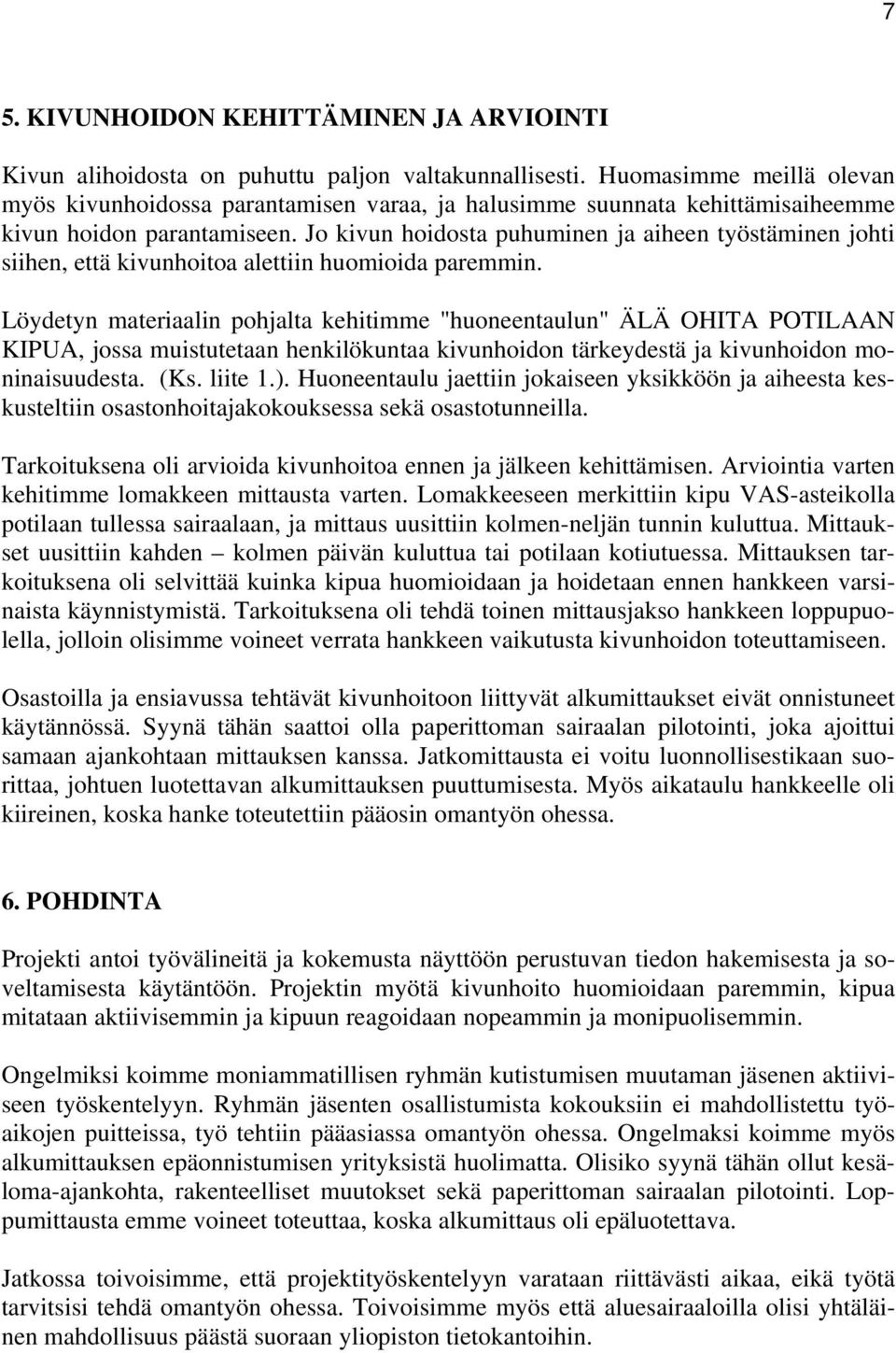 Jo kivun hoidosta puhuminen ja aiheen työstäminen johti siihen, että kivunhoitoa alettiin huomioida paremmin.