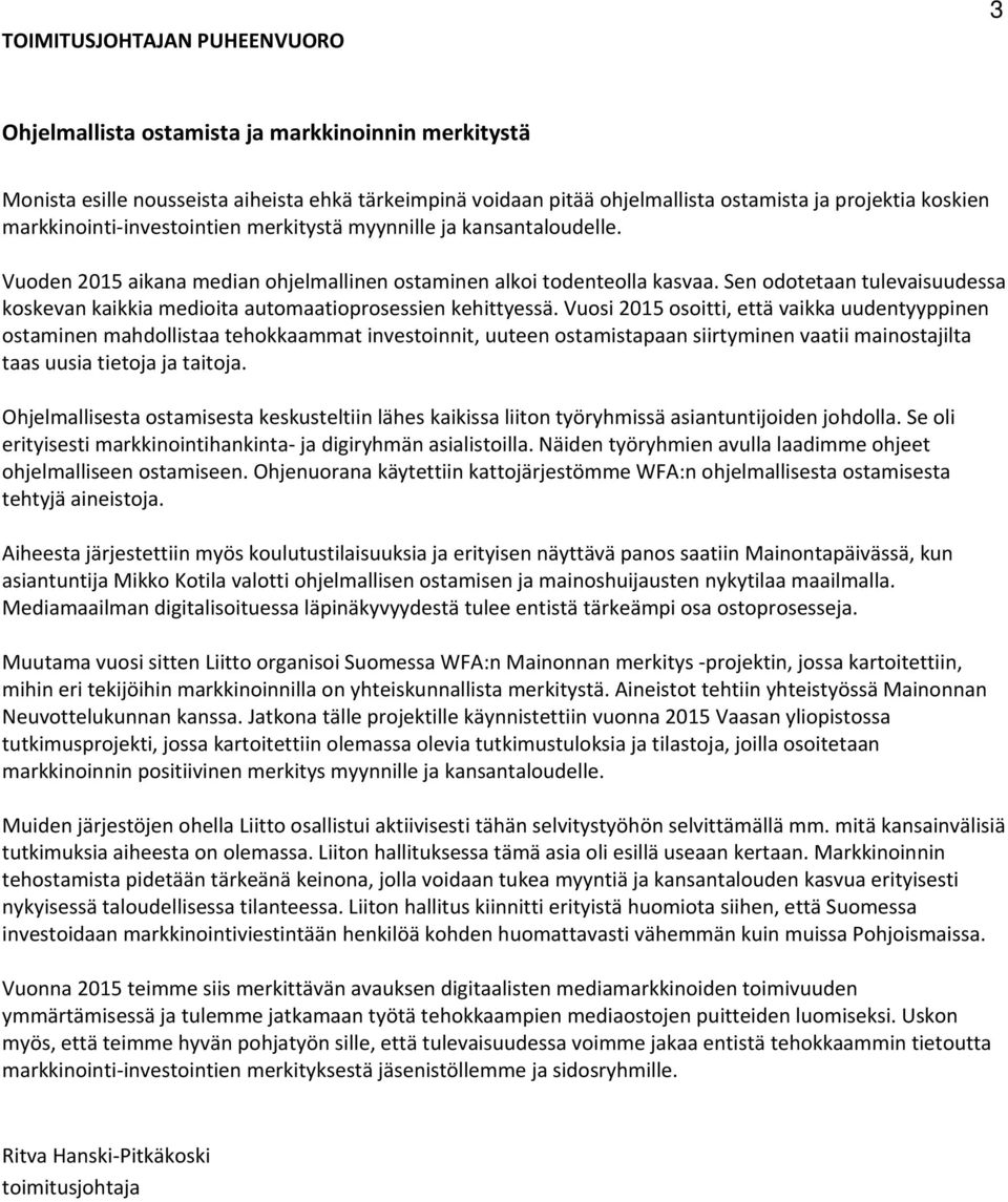 Sen odotetaan tulevaisuudessa koskevan kaikkia medioita automaatioprosessien kehittyessä.