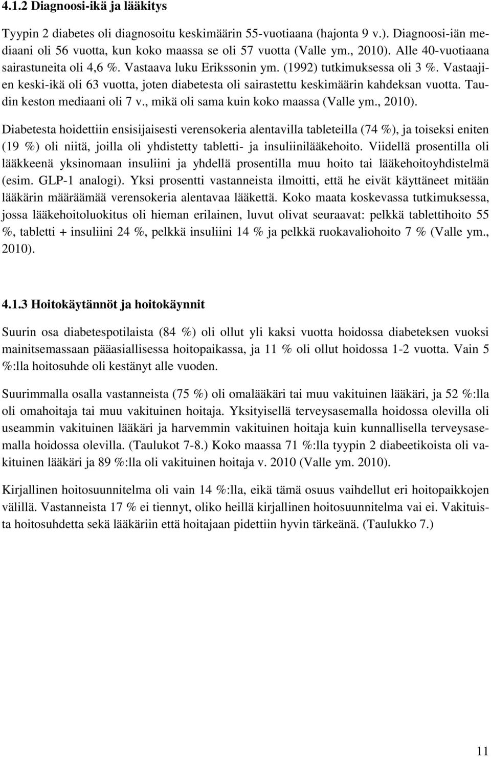 Taudin keston mediaani oli 7 v., mikä oli sama kuin koko maassa (Valle ym., 2010).