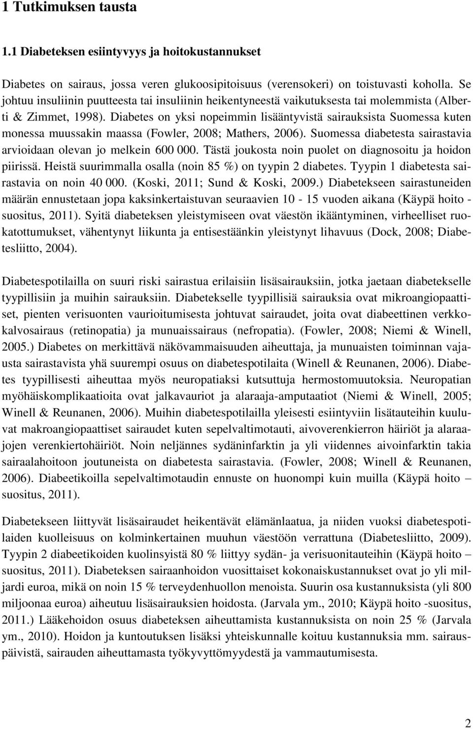 Diabetes on yksi nopeimmin lisääntyvistä sairauksista Suomessa kuten monessa muussakin maassa (Fowler, 2008; Mathers, 2006). Suomessa diabetesta sairastavia arvioidaan olevan jo melkein 600 000.