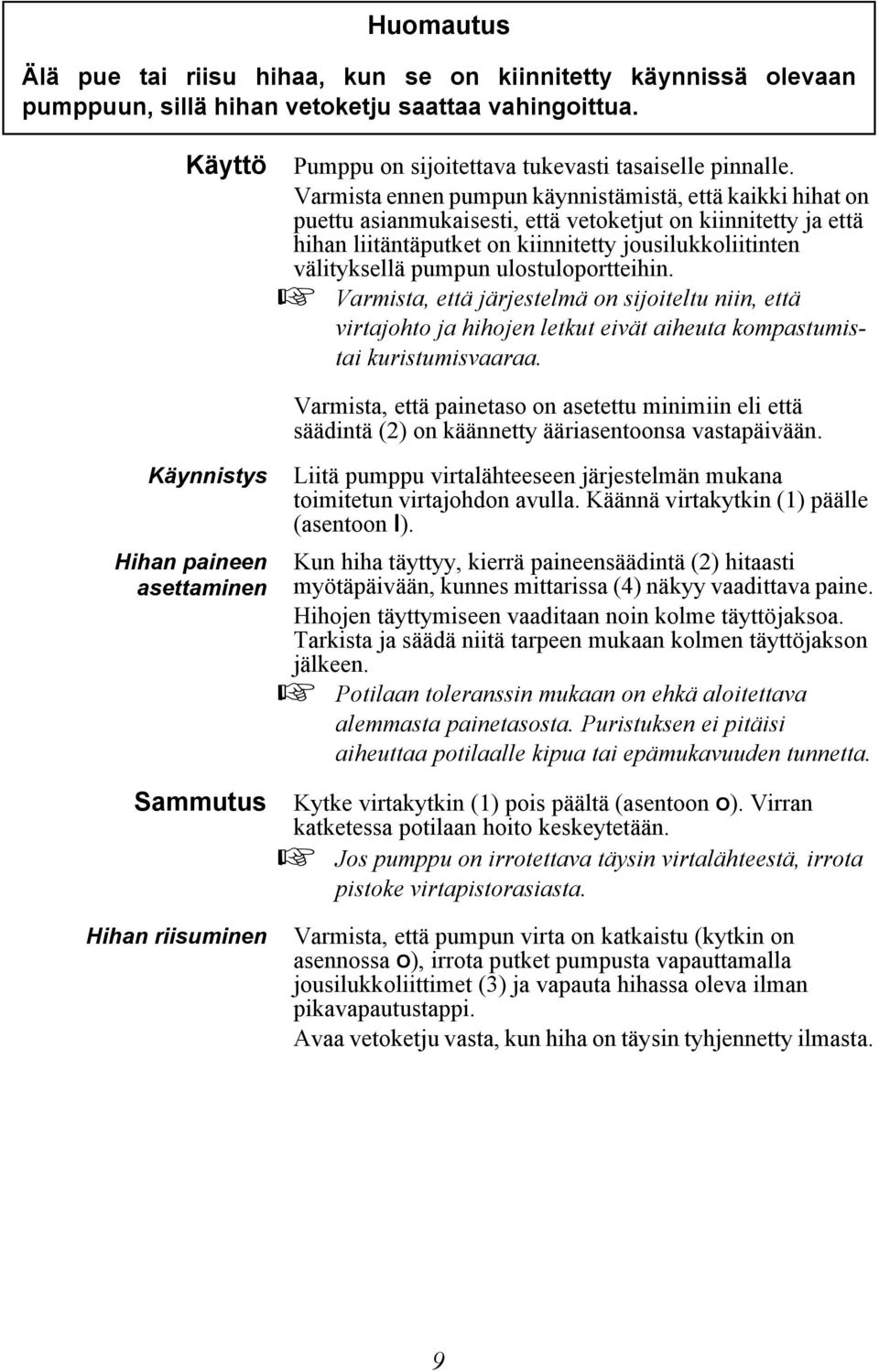 Varmista ennen pumpun käynnistämistä, että kaikki hihat on puettu asianmukaisesti, että vetoketjut on kiinnitetty ja että hihan liitäntäputket on kiinnitetty jousilukkoliitinten välityksellä pumpun