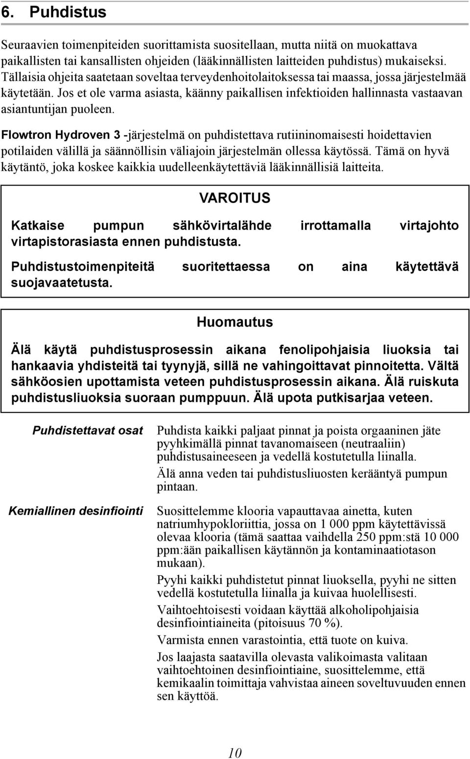 Jos et ole varma asiasta, käänny paikallisen infektioiden hallinnasta vastaavan asiantuntijan puoleen.