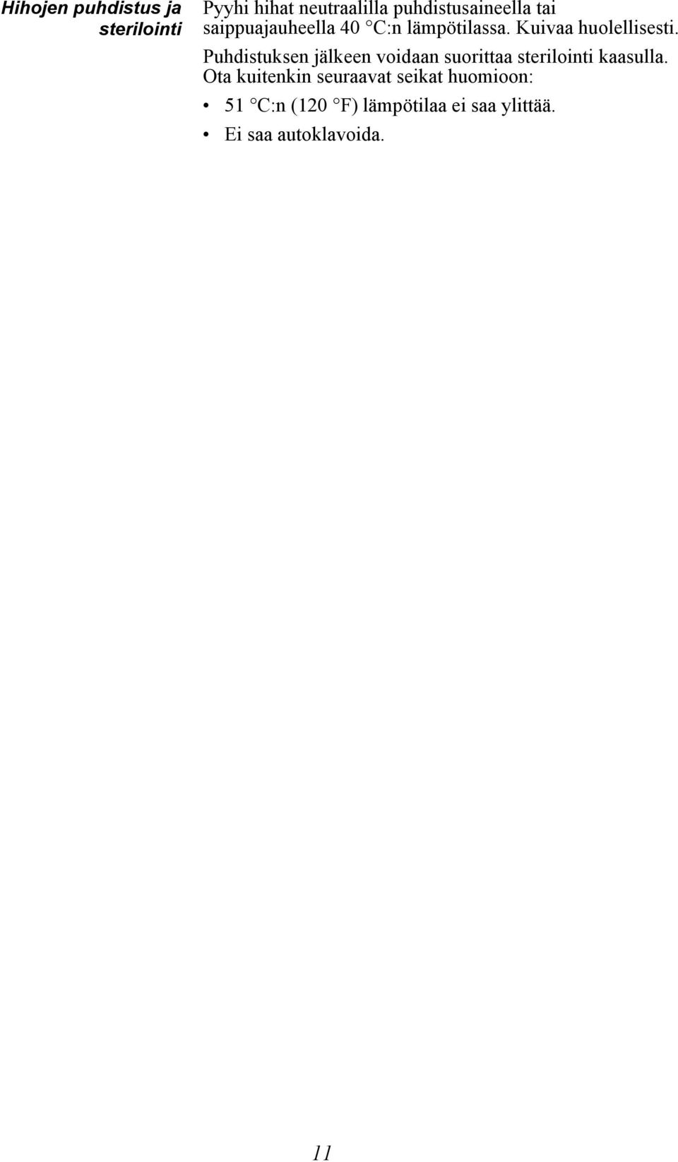 Puhdistuksen jälkeen voidaan suorittaa sterilointi kaasulla.