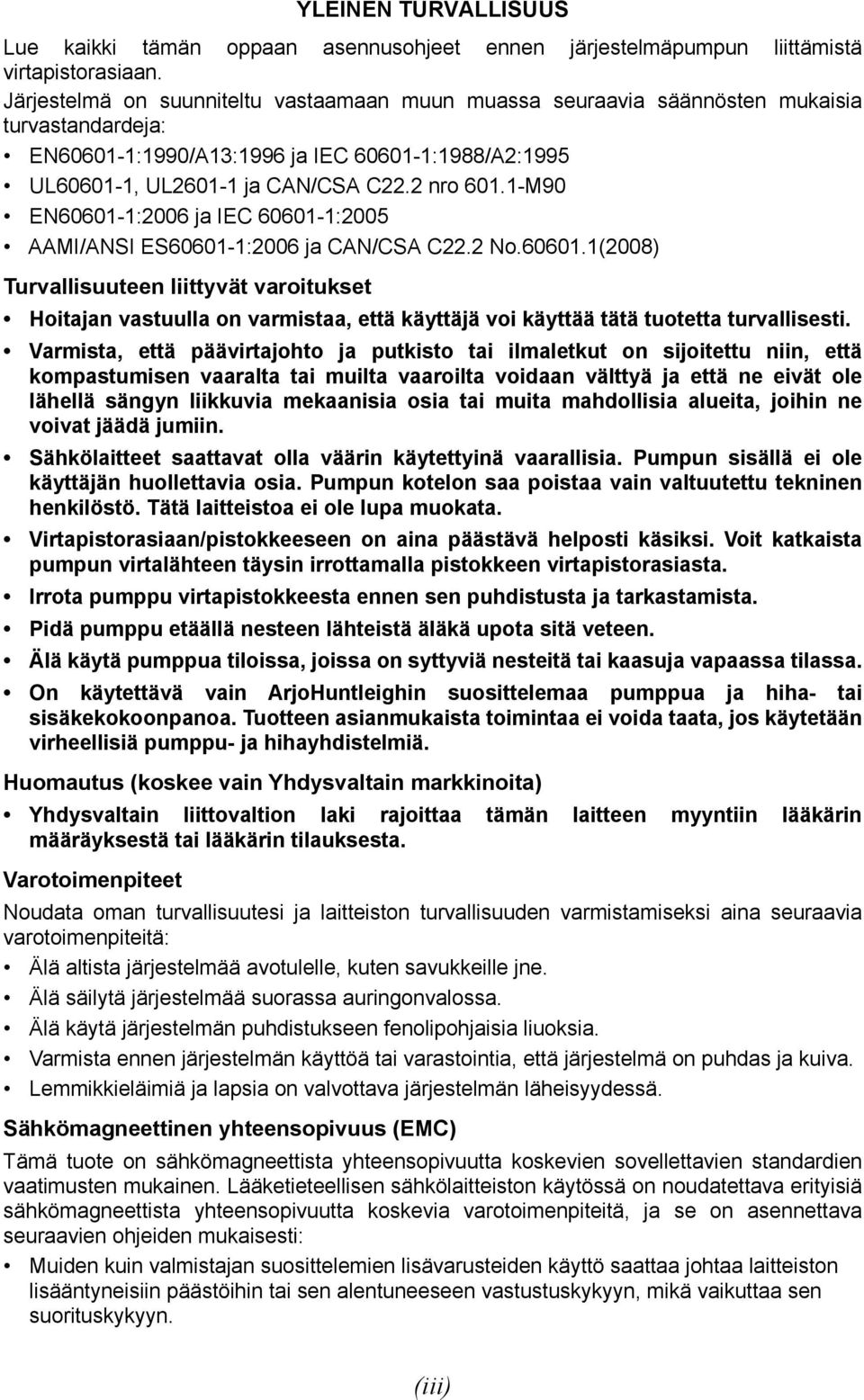 1-M90 EN60601-1:2006 ja IEC 60601-1:2005 AAMI/ANSI ES60601-1:2006 ja CAN/CSA C22.2 No.60601.1(2008) Turvallisuuteen liittyvät varoitukset Hoitajan vastuulla on varmistaa, että käyttäjä voi käyttää tätä tuotetta turvallisesti.