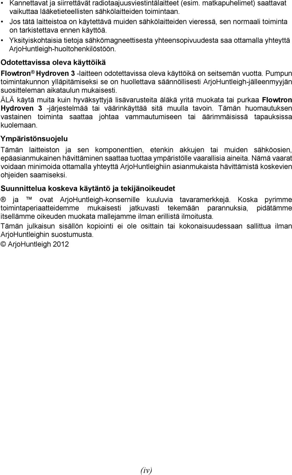Yksityiskohtaisia tietoja sähkömagneettisesta yhteensopivuudesta saa ottamalla yhteyttä ArjoHuntleigh-huoltohenkilöstöön.