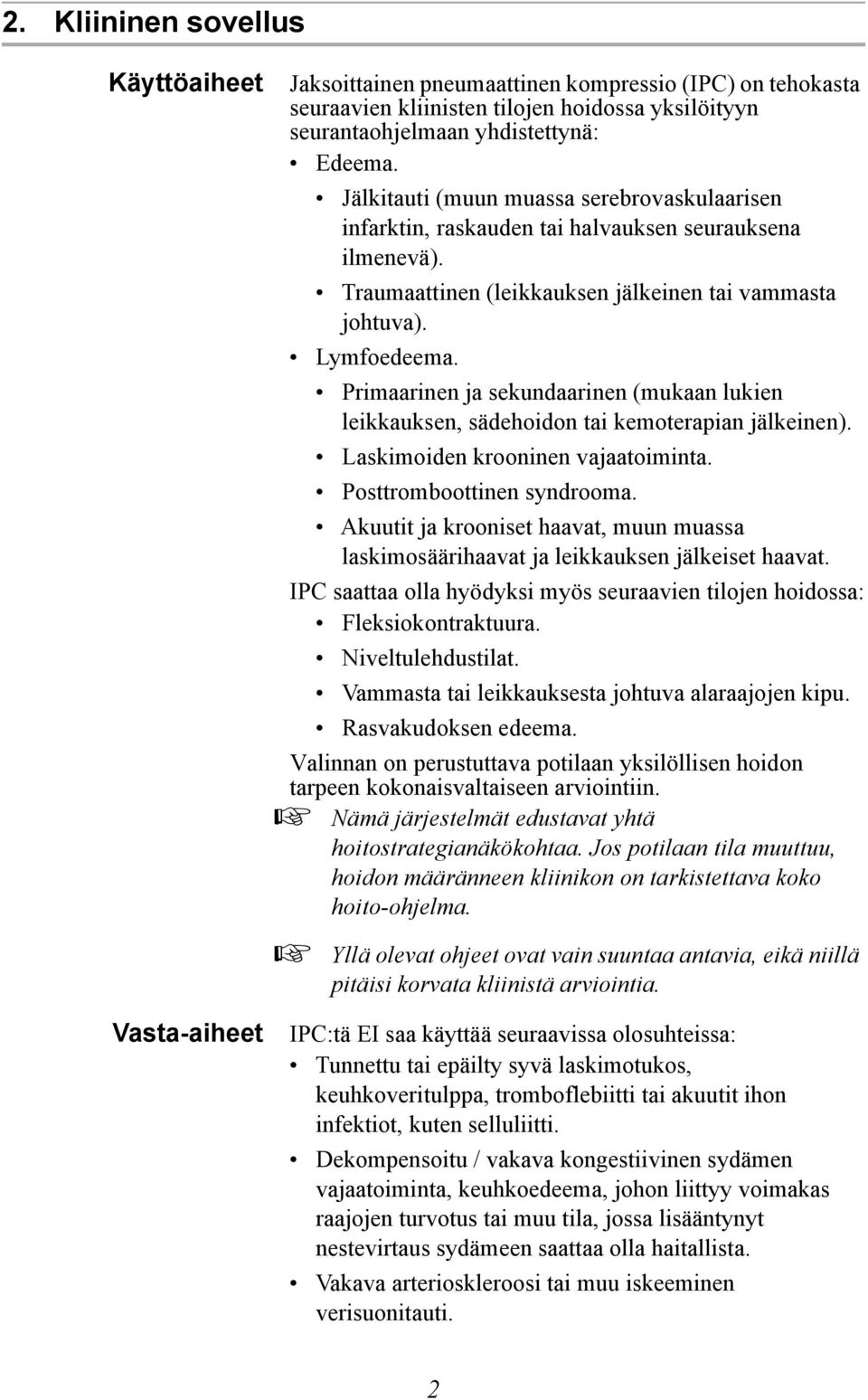 Primaarinen ja sekundaarinen (mukaan lukien leikkauksen, sädehoidon tai kemoterapian jälkeinen). Laskimoiden krooninen vajaatoiminta. Posttromboottinen syndrooma.