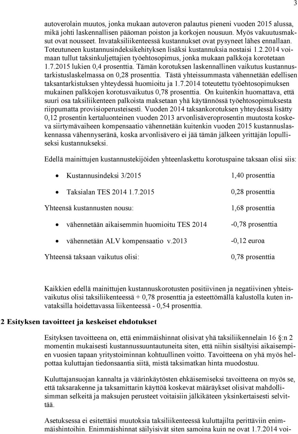 2014 voimaan tullut taksinkuljettajien työehtosopimus, jonka mukaan palkkoja korotetaan 1.7.2015 lukien 0,4 prosenttia.