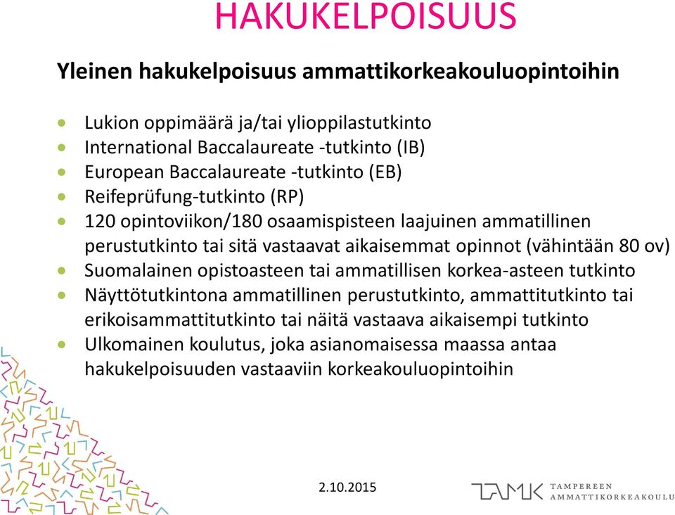 aikaisemmat opinnot (vähintään 80 ov) Suomalainen opistoasteen tai ammatillisen korkea-asteen tutkinto Näyttötutkintona ammatillinen perustutkinto,