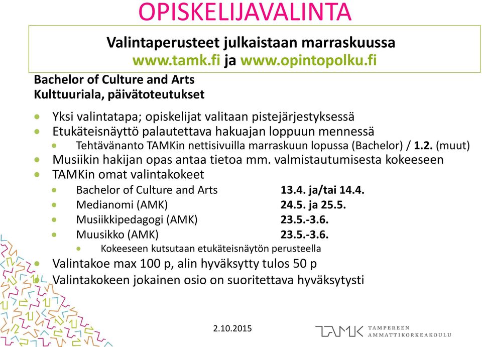 (muut) Musiikin hakijan opas antaa tietoa mm. valmistautumisesta kokeeseen TAMKin omat valintakokeet Bachelor of Culture and Arts 13.4. ja/tai 14.4. Medianomi (AMK) 24.5.