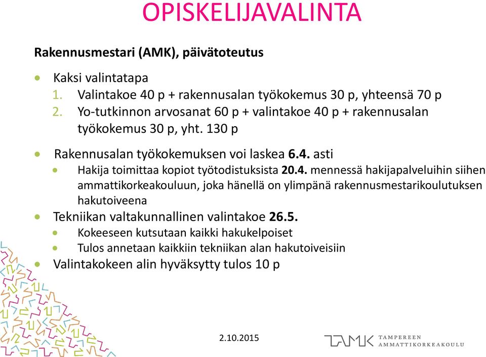 4. mennessä hakijapalveluihin siihen ammattikorkeakouluun, joka hänellä on ylimpänä rakennusmestarikoulutuksen hakutoiveena Tekniikan valtakunnallinen