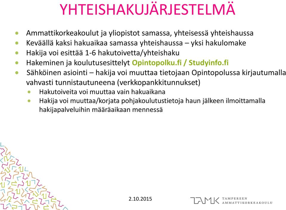 fi Sähköinen asiointi hakija voi muuttaa tietojaan Opintopolussa kirjautumalla vahvasti tunnistautuneena (verkkopankkitunnukset)