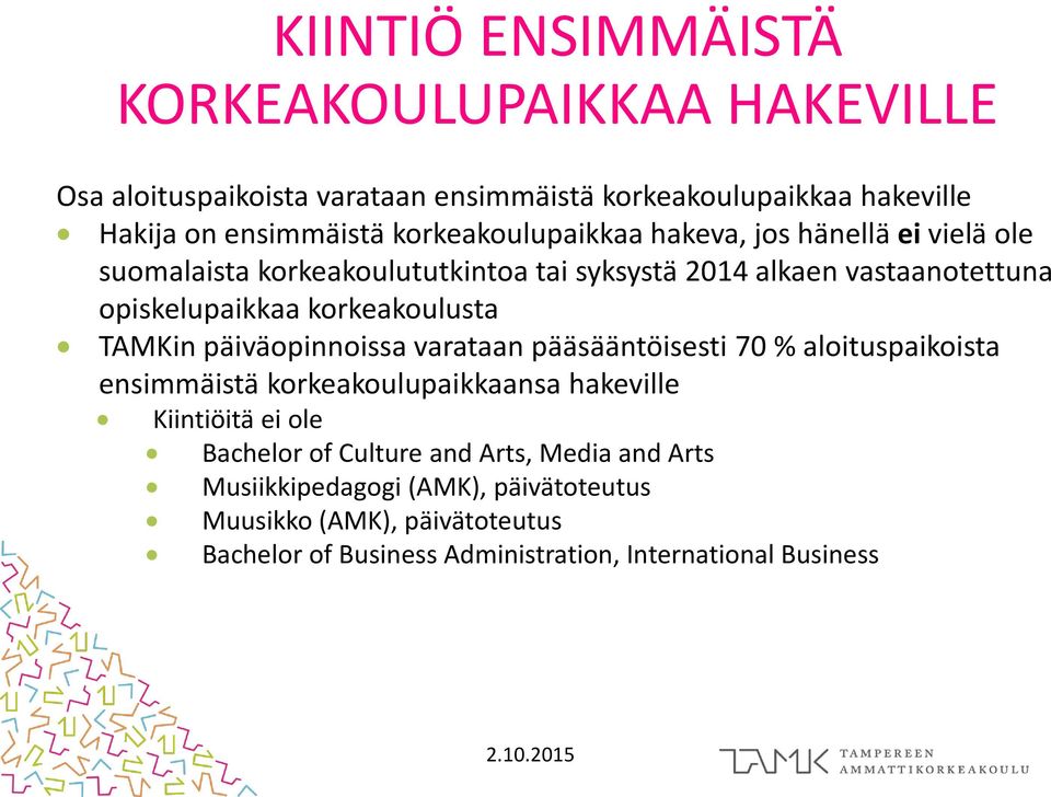 pääsääntöisesti 70 % aloituspaikoista ensimmäistä korkeakoulupaikkaansa hakeville KIINTIÖ ENSIMMÄISTÄ KORKEAKOULUPAIKKAA HAKEVILLE Kiintiöitä ei ole