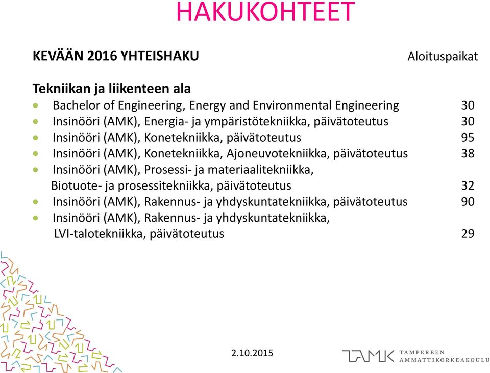 Konetekniikka, Ajoneuvotekniikka, päivätoteutus 38 Insinööri (AMK), Prosessi- ja materiaalitekniikka, Biotuote- ja prosessitekniikka,