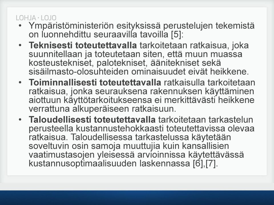 Toiminnallisesti toteutettavalla ratkaisulla tarkoitetaan ratkaisua, jonka seurauksena rakennuksen käyttäminen aiottuun käyttötarkoitukseensa ei merkittävästi heikkene verrattuna alkuperäiseen