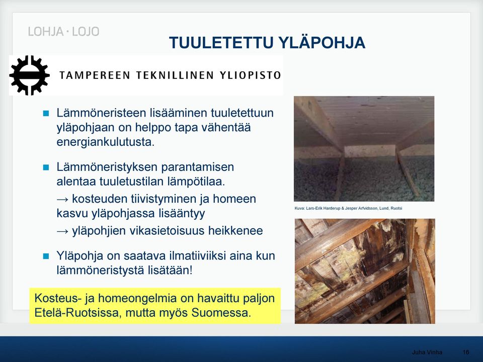 kosteuden tiivistyminen ja homeen kasvu yläpohjassa lisääntyy yläpohjien vikasietoisuus heikkenee Kuva: Lars-Erik Harderup &