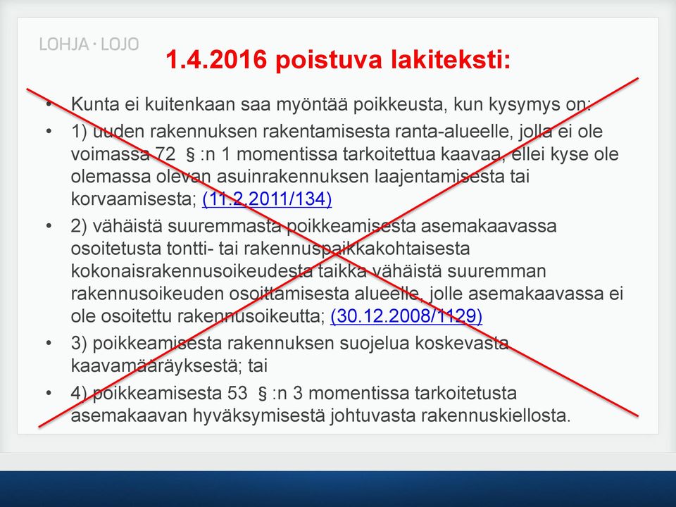 2011/134) 2) vähäistä suuremmasta poikkeamisesta asemakaavassa osoitetusta tontti- tai rakennuspaikkakohtaisesta kokonaisrakennusoikeudesta taikka vähäistä suuremman rakennusoikeuden