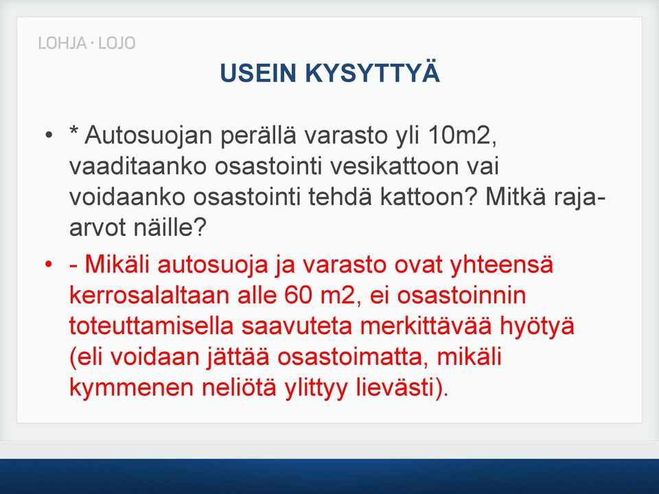 - Mikäli autosuoja ja varasto ovat yhteensä kerrosalaltaan alle 60 m2, ei osastoinnin